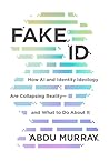Fake ID: How AI and Identity Ideology Are Collapsing Reality―and What to Do About It Fake ID: How AI and Identity Ideology Are Collapsing Reality―and What to Do About It