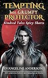 Tempting Her Grumpy Protector: Kindred Tales Spicy Shorts