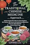 The Traditional Chinese Medicine Approach: Holistic Herbal Remedies for Chronic Illness, Hot Flashes, Skin Issues and Autoimmune Disorders. Feel Your Best Naturally The Traditional Chinese Medicine Approach: Holistic Herbal Remedies for Chronic Illness, Hot Flashes, Skin Issues and Autoimmune Disorders. Feel Your Best Naturally