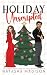 Holiday Unscripted An enemies to lovers, second chance, forced proximity, holiday romance. (Deluxe Edition)