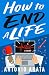 How To End A Life by Antonio Arata