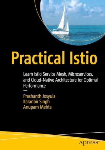 Practical Istio: Learn Istio Service Mesh, Microservices, and Cloud-Native Architecture for Optimal Performance (Kindle Edition)