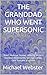 THE GRANDDAD WHO WENT SUPER...