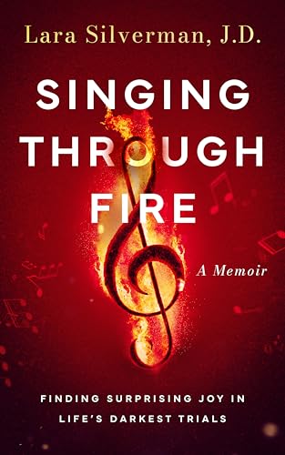Singing Through Fire: A Memoir of Finding Surprising Joy in Life's Darkest Trials (Kindle Edition)