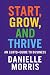 Start, Grow, And Thrive: An...
