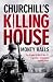 Churchill's Killing House : The Story of the Men Who Created Churchill’s Academy of Death, and Formed the SAS