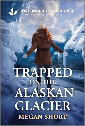 Trapped on the Alaskan Glacier (Love Inspired Suspense)