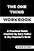 The ONE Thing Workbook: A P...