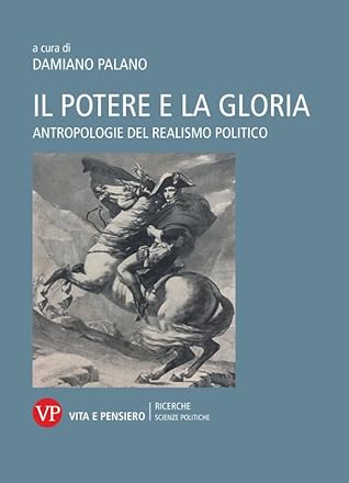 Il potere e la gloria. Antropologia del realismo politico