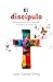El Discípulo: Cómo gozar de una comunión renovada con Jesucristo (Spanish Edition)