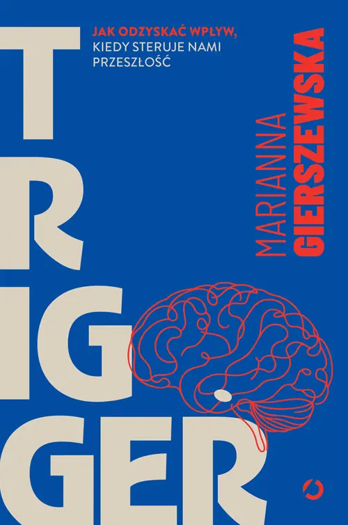 Trigger. Jak odzyskać wpływ, kiedy steruje nami przeszłość