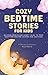 Cozy Bedtime Stories for Ki...