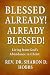 Blessed Already! Already Bl...
