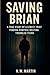 Saving Brian: A True Story of a Street Thief Finding Purpose Helping Troubled Teens