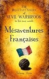 The Reluctant Ascent of Nevil Warbrook, in his own words: Volume Three, Mésaventures Françaises