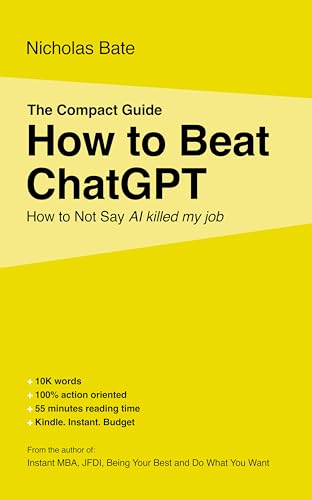 How to Beat ChatGPT: How to Not Say AI killed my job. (The Compact Guides)