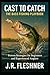 From Cast to Catch The Bass Fishing Playbook by J.R. Fleshner