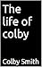 The life of colby by Colby Smith