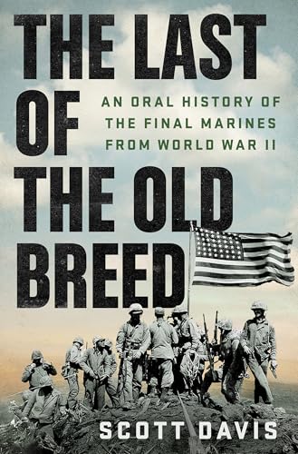The Last of the Old Breed: An Oral History of the Final Marines from World War II (Hardcover)