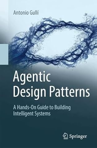 Agentic Design Patterns: A Hands-On Guide to Building Intelligent Systems