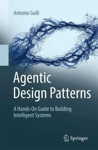 Agentic Design Patterns: A Hands-On Guide to Building Intelligent Systems (Paperback)