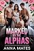 Marked by the Alphas  by Anna Mates