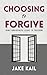 Choosing to Forgive: How Fo...