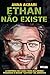 Ethan não existe
