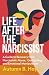 Life After The Narcissist: A Guide to Recovery from Narcissistic Abuse, Gaslighting, and Emotional Manipulation