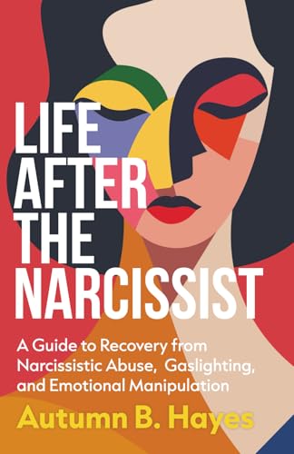 Life After The Narcissist: A Guide to Recovery from Narcissistic Abuse, Gaslighting, and Emotional Manipulation (Paperback)