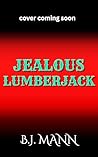 JEALOUS LUMBERJAC...