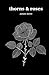 thorns & roses