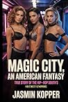 MAGIC CITY: AN AMERICAN FANTASY: TRUE STORY OF THE HIP-HOP SOUTH’S SECRET EMPIRE