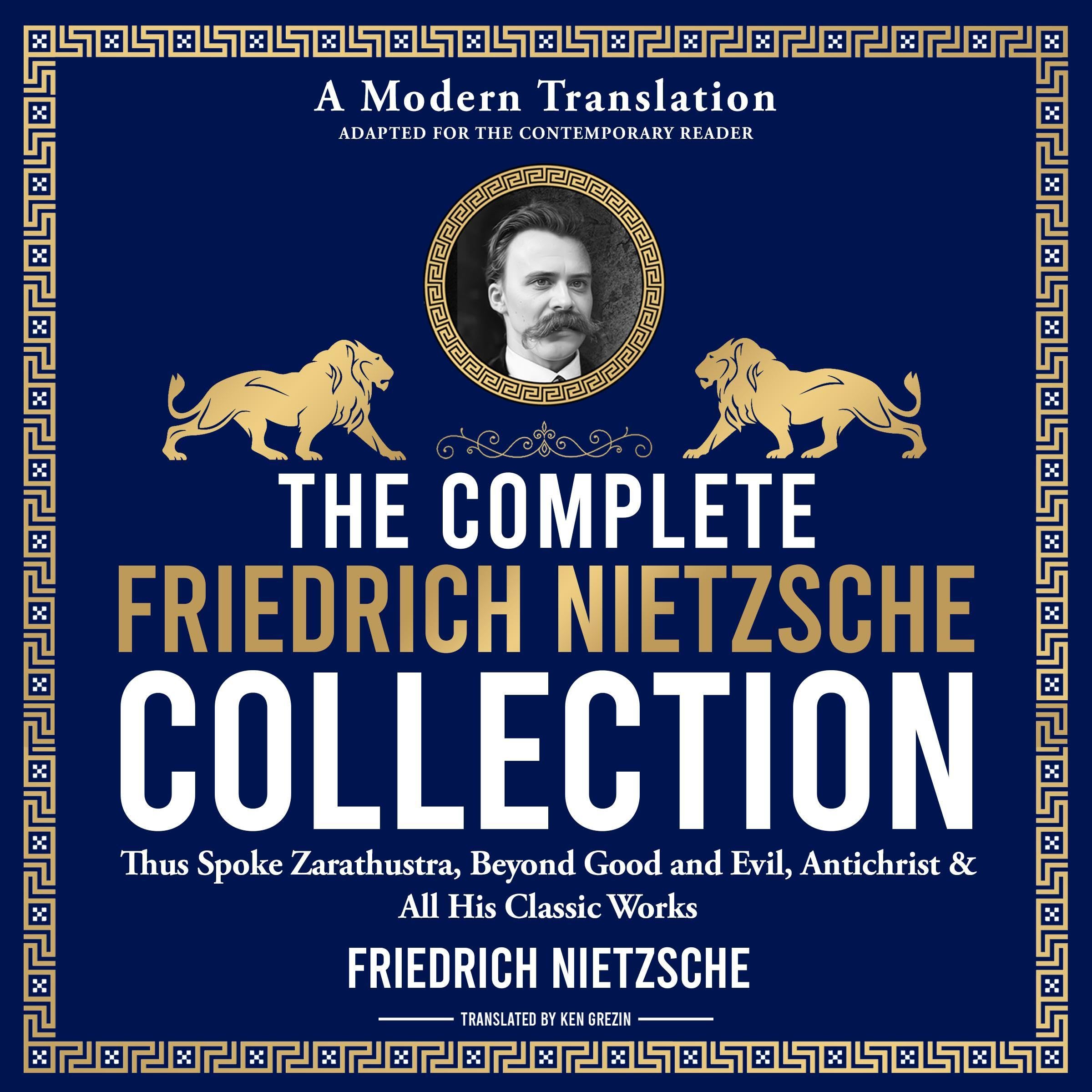 The Complete Friedrich Nietzsche Philosophy Collection: Thus Spoke Zarathustra, Beyond Good and Evil, The Antichrist, Ecce Homo, The Gay Science, Twilight of the Idols & All His Classic Works (Audible Audio)