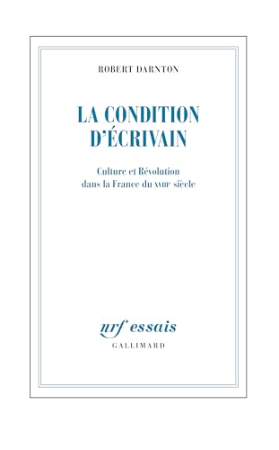 La Condition d'écrivain. Culture et Révolution dans la France du XVIIIe siècle (French Edition)