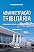 Administração Tributária by Paulo Roberto Ferreira