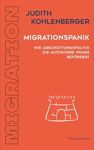 Migrationspanik: Wie Abschottungspolitik die autoritäre Wende befördert (Picus Konturen) (German Edition)