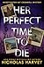 Her Perfect Time To Die by Nicholas Harvey