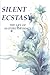 Silent Ecstasy: The Art of ...