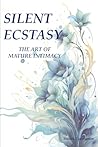 Silent Ecstasy: The Art of Mature Intimacy