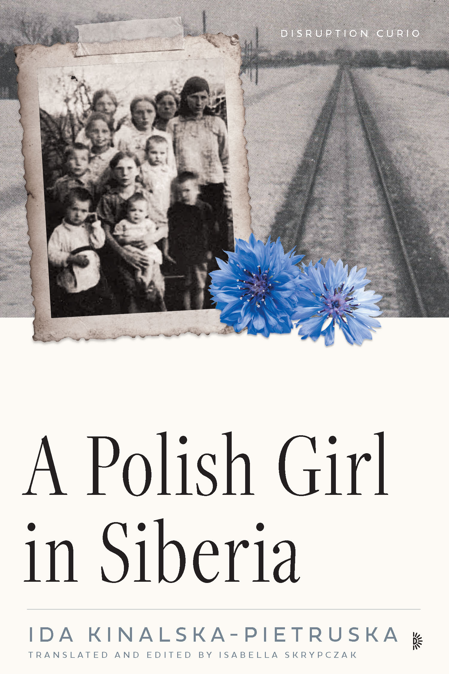 A Polish Girl in Siberia: Surviving and Transcending Exile (Disruption Curio)