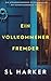 Ein vollkommener Fremder by SL Harker