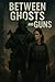 Between Ghost And Guns