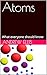 Atoms: What everyone should...