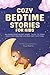 Cozy Bedtime Stories for Kids by Ava Marie