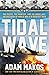Tidal Wave The Pilot, the Princess, and the Enemy Ace--the Unlikely Alliance that Launched the Great Escape of WWII by Adam Makos