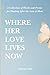 Where Her Love Lives Now: A Collection of Words and Poems for Healing After the Loss of Mom