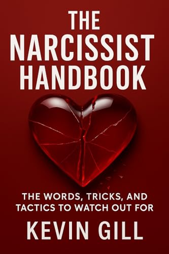 The Narcissist Handbook: Recognise the Narcissist: The Lies, Love Bombing, and Manipulation That Break You (The Healing Trilogy)