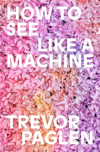 How to See Like a Machine: Images After AI (Hardcover)