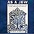 As a Jew: Reclaiming Our Story from Those Who Blame, Shame, and Try to Erase Us